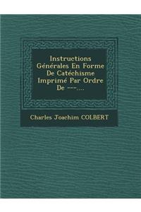 Instructions Générales En Forme De Catéchisme Imprimé Par Ordre De ---....