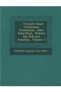 ... Versuch Einer Critischen Verzeichni, Aller Schriften, Welche Die Schweiz Ansehen, Volume 3