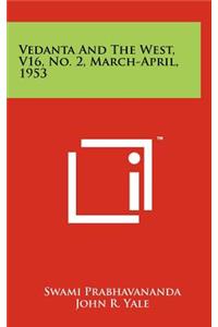 Vedanta and the West, V16, No. 2, March-April, 1953