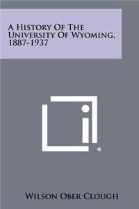 A History of the University of Wyoming, 1887-1937