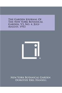 The Garden Journal of the New York Botanical Garden, V3, No. 4, July-August, 1953