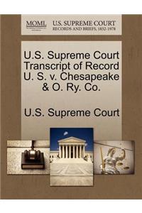 U.S. Supreme Court Transcript of Record U. S. V. Chesapeake & O. Ry. Co.