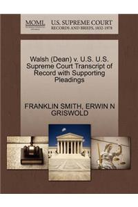 Walsh (Dean) V. U.S. U.S. Supreme Court Transcript of Record with Supporting Pleadings