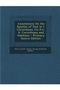 Annotations on the Epistles of Paul to I. Corinthians VII-XVI, II. Corinthians and Galatians