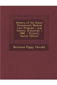 History of the Kaiser Permanente Medical Care Program: Oral History Transcript / 1986 - Primary Source Edition