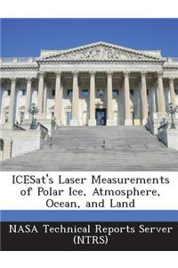 Icesat's Laser Measurements of Polar Ice, Atmosphere, Ocean, and Land