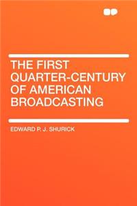 The First Quarter-Century of American Broadcasting