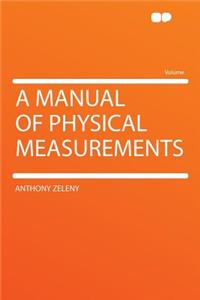 A Manual of Physical Measurements