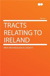 Tracts Relating to Ireland Volume 1