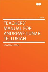 Teachers' Manual for Andrews' Lunar Tellurian