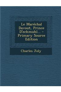 Le Marechal Davout, Prince D'Eckmuhl... - Primary Source Edition