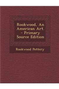 Rookwood, an American Art. - Primary Source Edition