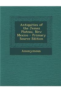 Antiquities of the Jemez Plateau, New Mexico - Primary Source Edition