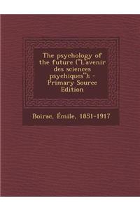 The Psychology of the Future (L'Avenir Des Sciences Psychiques);
