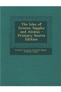 The Isles of Greece: Sappho and Alcaeus - Primary Source Edition