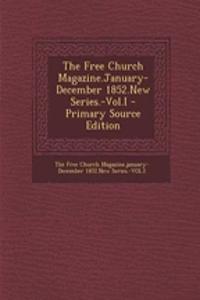 The Free Church Magazine.January-December 1852.New Series.-Vol.I - Primary Source Edition