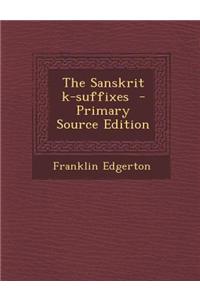 The Sanskrit K-Suffixes - Primary Source Edition