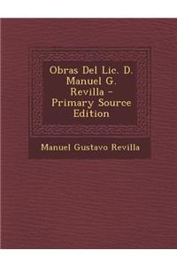 Obras del LIC. D. Manuel G. Revilla - Primary Source Edition