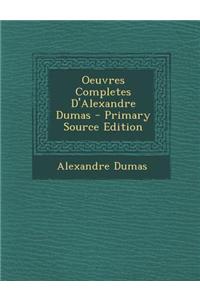 Oeuvres Completes D'Alexandre Dumas - Primary Source Edition