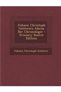 Johann Christoph Gatterers Abriss Der Chronologie - Primary Source Edition