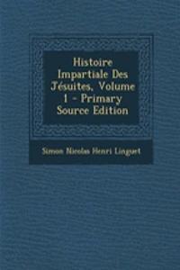 Histoire Impartiale Des Jesuites, Volume 1