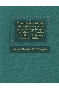 Constitution of the State of Nevada, as Amended Up to and Including November 6, 1906 - Primary Source Edition