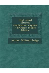 High Speed Internal Combustion Engines - Primary Source Edition