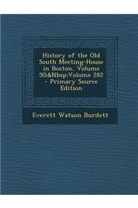 History of the Old South Meeting-House in Boston, Volume 50; Volume 282 - Primary Source Edition