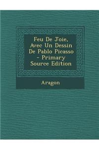 Feu de Joie, Avec Un Dessin de Pablo Picasso - Primary Source Edition