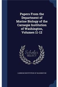 Papers From the Department of Marine Biology of the Carnegie Institution of Washington, Volumes 11-12