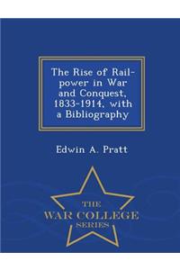 The Rise of Rail-Power in War and Conquest, 1833-1914, with a Bibliography - War College Series