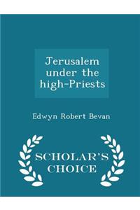 Jerusalem Under the High-Priests - Scholar's Choice Edition