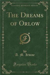 The Dreams of Orlow (Classic Reprint)