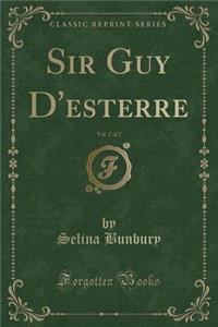 Sir Guy d'Esterre, Vol. 2 of 2 (Classic Reprint)