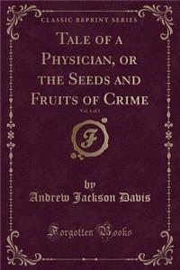 Tale of a Physician, or the Seeds and Fruits of Crime, Vol. 1 of 3 (Classic Reprint)