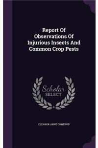 Report Of Observations Of Injurious Insects And Common Crop Pests