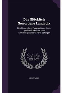 Das Glucklich Gewordene Landvolk