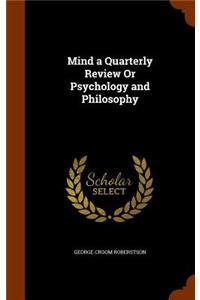 Mind a Quarterly Review or Psychology and Philosophy