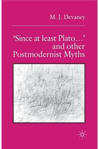'Since at Least Plato ...' and Other Postmodernist Myths