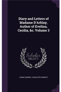 Diary and Letters of Madame D'Arblay, Author of Evelina, Cecilia, &c. Volume 3