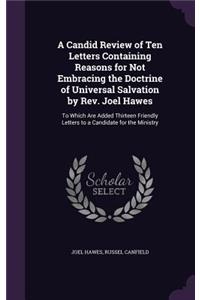 Candid Review of Ten Letters Containing Reasons for Not Embracing the Doctrine of Universal Salvation by Rev. Joel Hawes