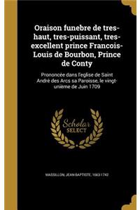 Oraison funebre de tres-haut, tres-puissant, tres-excellent prince Franc¸ois-Louis de Bourbon, Prince de Conty