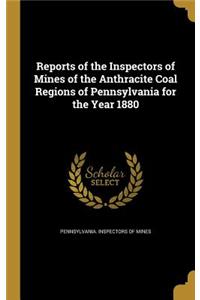 Reports of the Inspectors of Mines of the Anthracite Coal Regions of Pennsylvania for the Year 1880