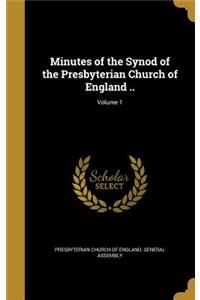 Minutes of the Synod of the Presbyterian Church of England ..; Volume 1