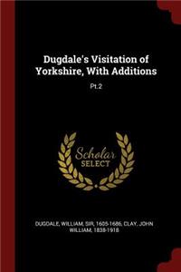 Dugdale's Visitation of Yorkshire, with Additions