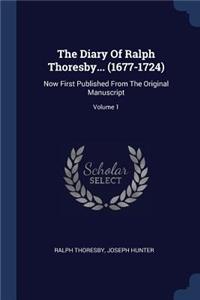 The Diary Of Ralph Thoresby... (1677-1724)