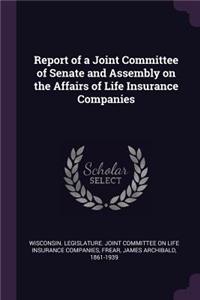 Report of a Joint Committee of Senate and Assembly on the Affairs of Life Insurance Companies