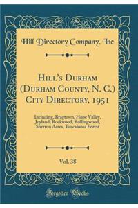 Hill's Durham (Durham County, N. C.) City Directory, 1951, Vol. 38: Including, Bragtown, Hope Valley, Joyland, Rockwood, Rollingwood, Sherron Acres, Tuscaloosa Forest (Classic Reprint)