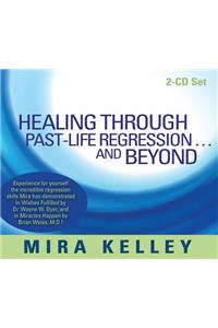 Healing Through Past-Life Regression... and Beyond