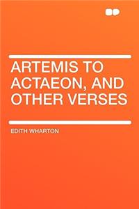 Artemis to Actaeon, and Other Verses